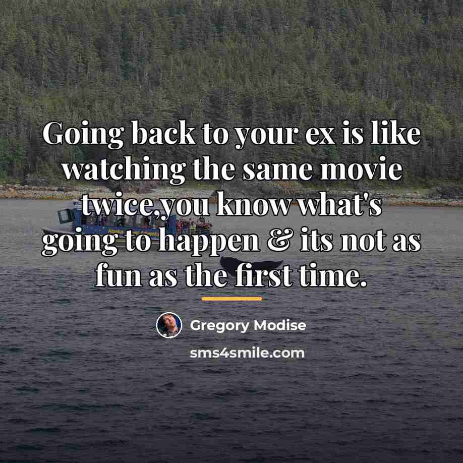 “Going back to your ex is like watching the same…” quote by Gregory Modise