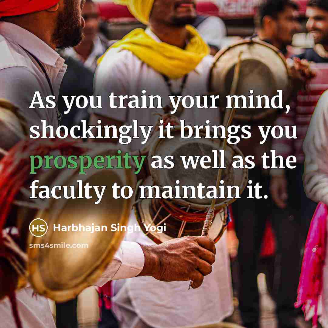“As you train your mind, shockingly it brings you prosperity…” quote by Harbhajan Singh Yogi