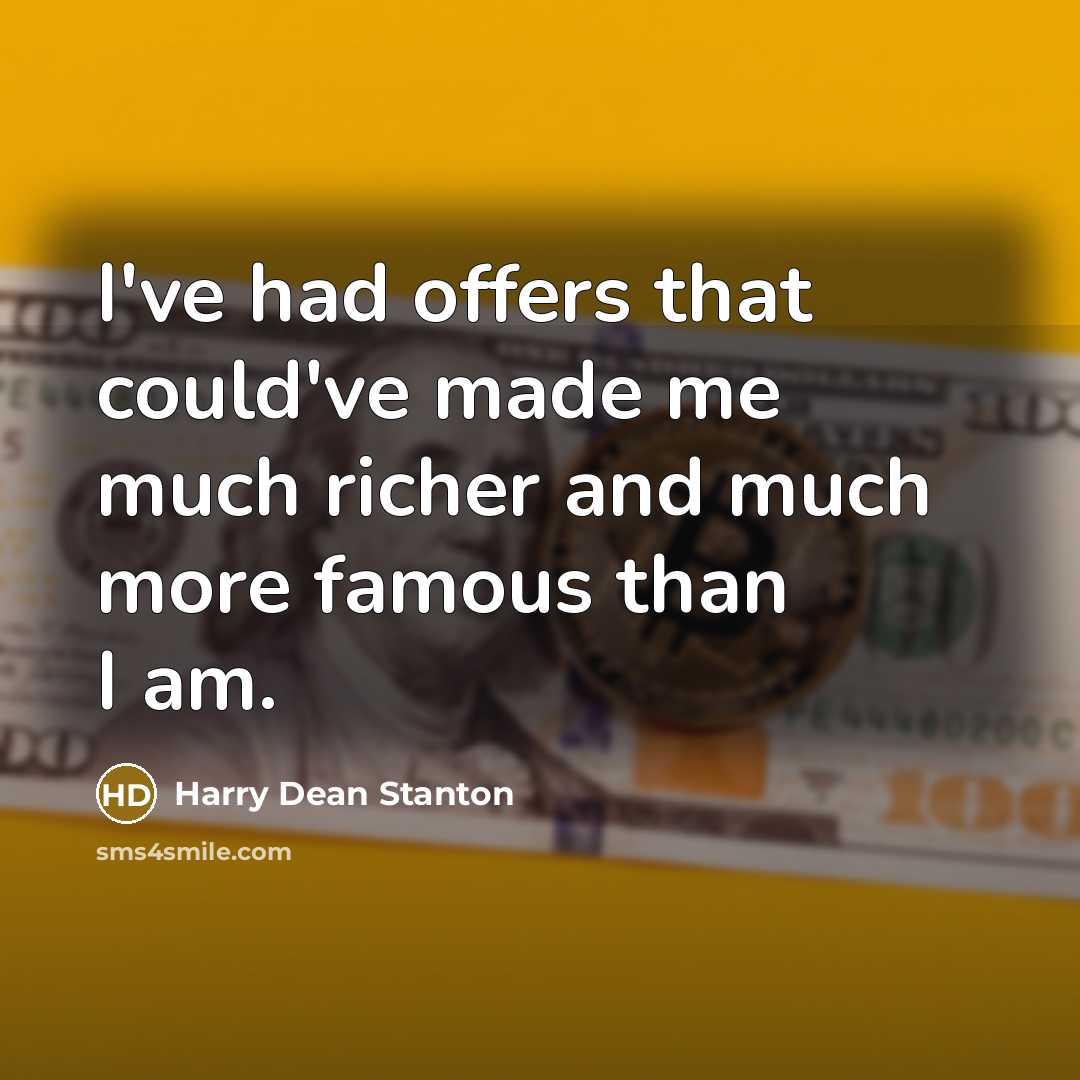 “I've had offers that could've made me much richer and…” quote by Harry Dean Stanton