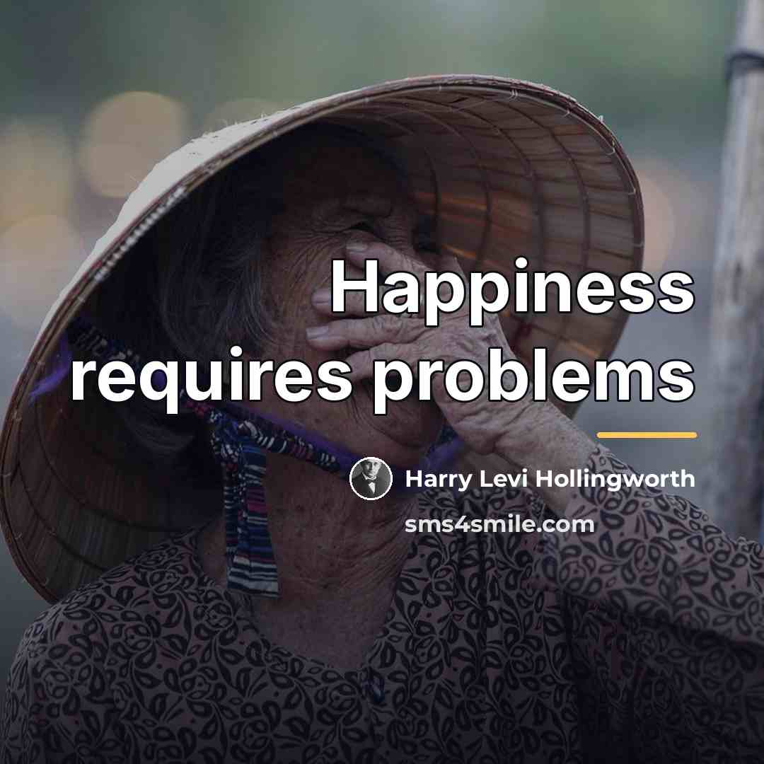 “Happiness requires problems…” quote by Harry Levi Hollingworth
