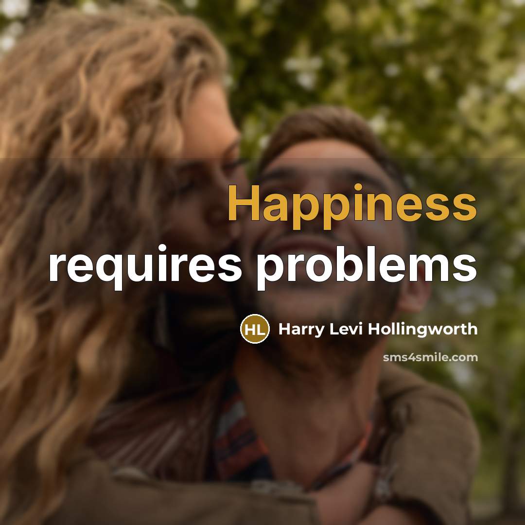 “Happiness requires problems” quote by Harry Levi Hollingworth