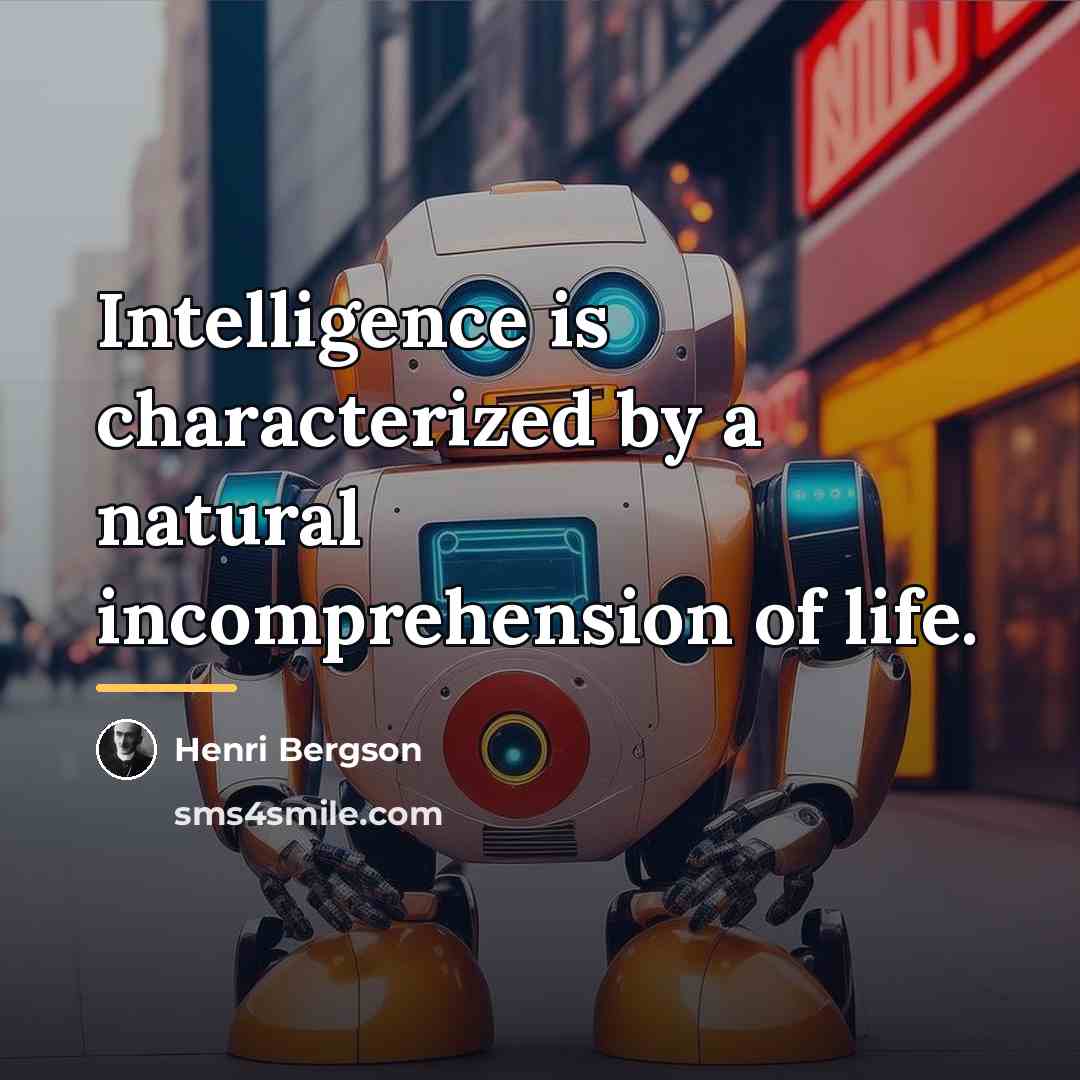 “Intelligence is characterized by a natural incomprehension of life.…” quote by Henri Bergson