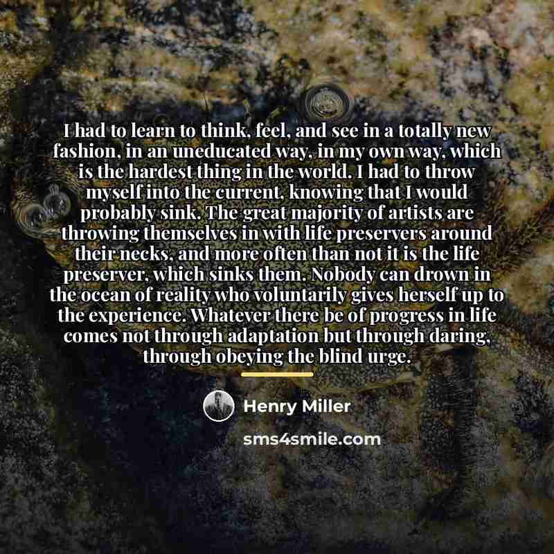 “I had to learn to think, feel, and see in…” quote by Henry Miller