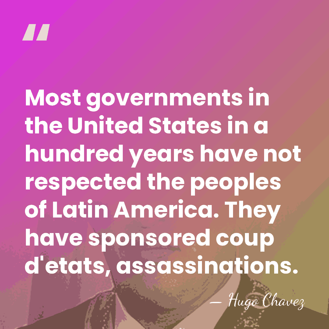 Most governments in the United States in a hundred years have not&hellip; - Hugo Chavez