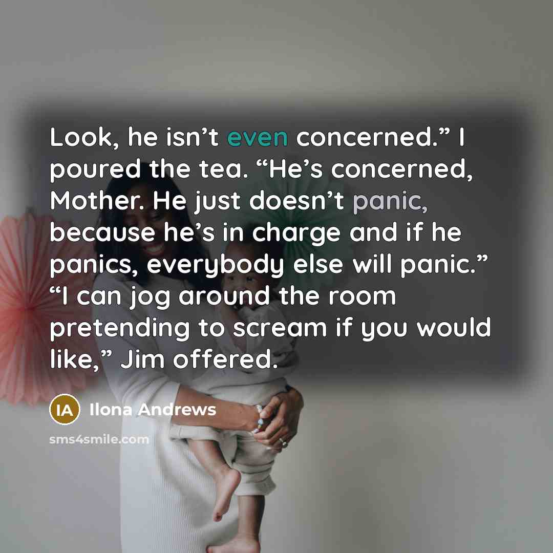 “Look, he isn’t even concerned.” I poured the tea. “He’s…” quote by Ilona Andrews