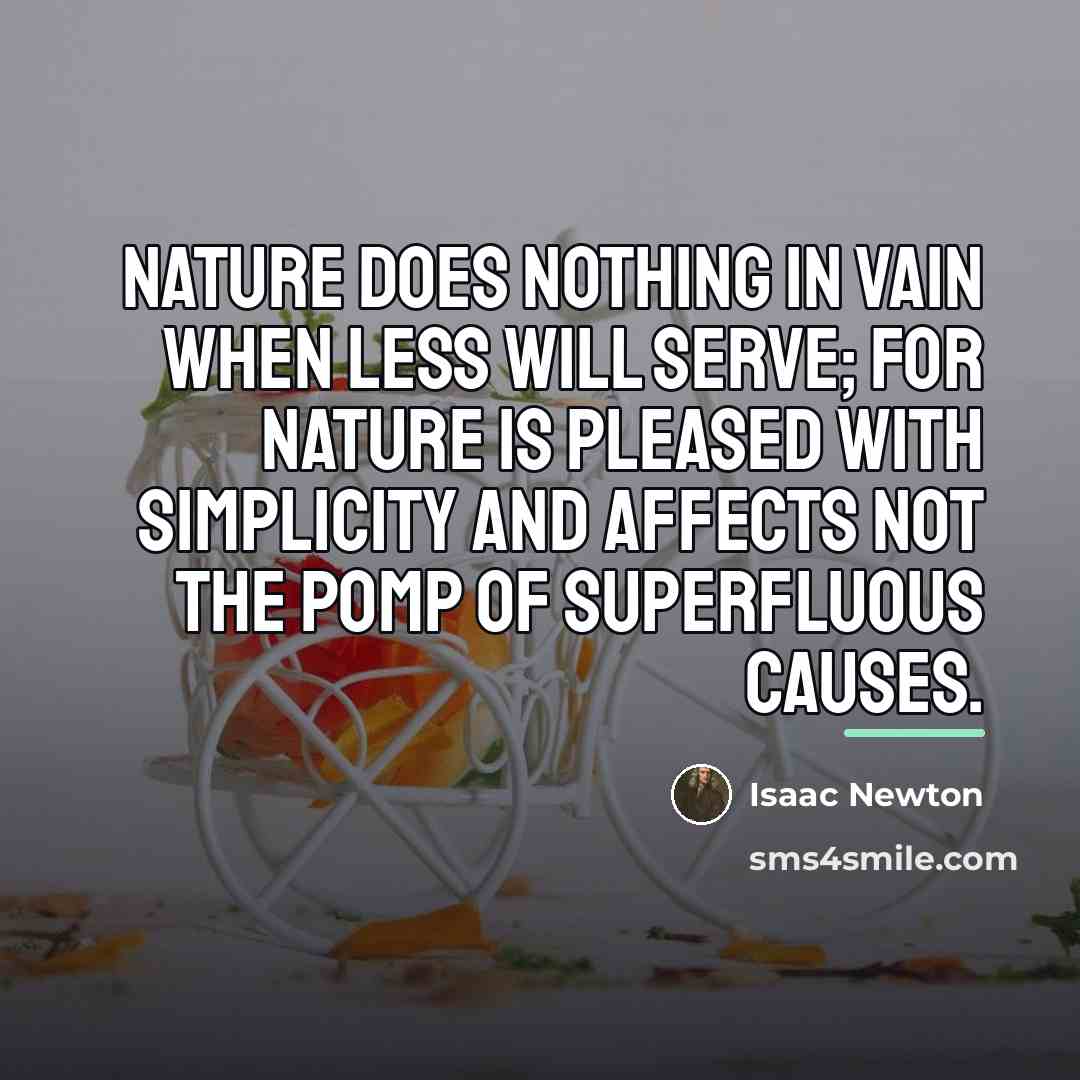 “Nature does nothing in vain when less will serve; for…” quote by Isaac Newton