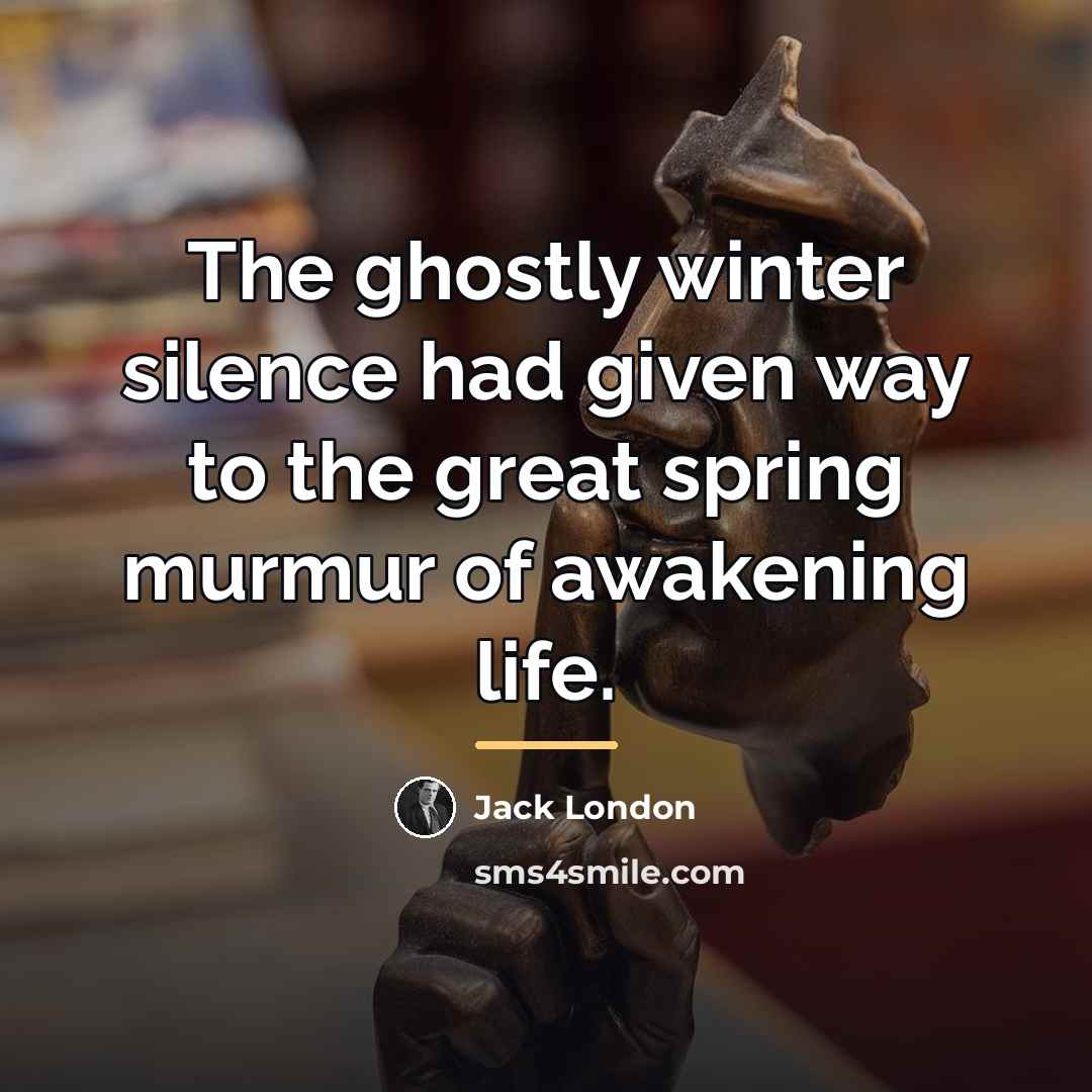 “The ghostly winter silence had given way to the great…” quote by Jack London