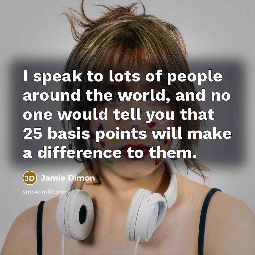 “I speak to lots of people around the world, and…” quote by Jamie Dimon