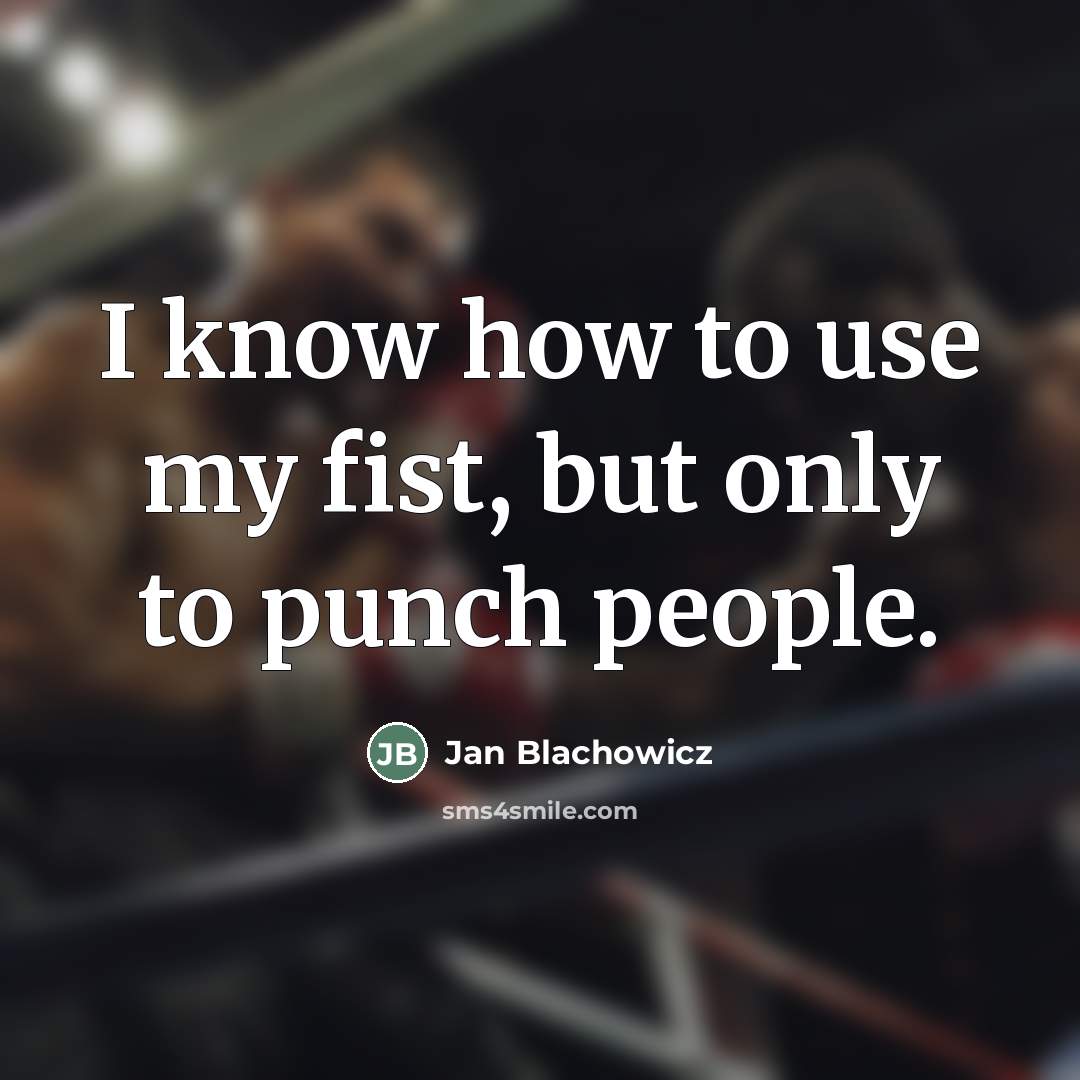 “I know how to use my fist, but only to…” quote by Jan Blachowicz