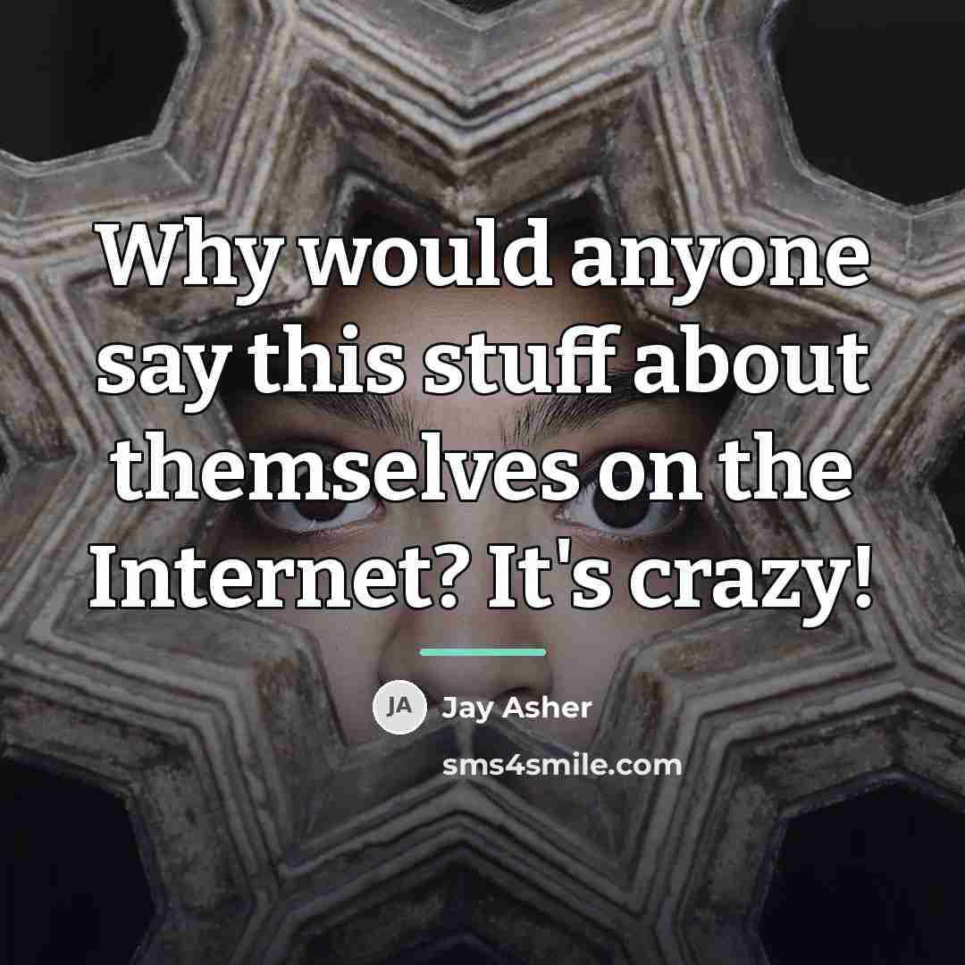 “Why would anyone say this stuff about themselves on the…” quote by Jay Asher