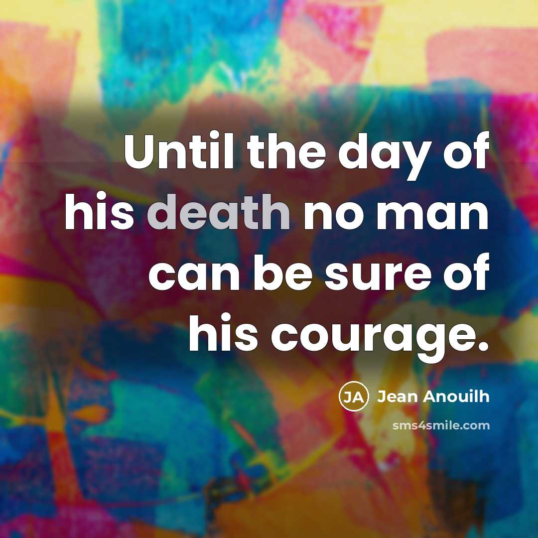“Until the day of his death no man can be…” quote by Jean Anouilh