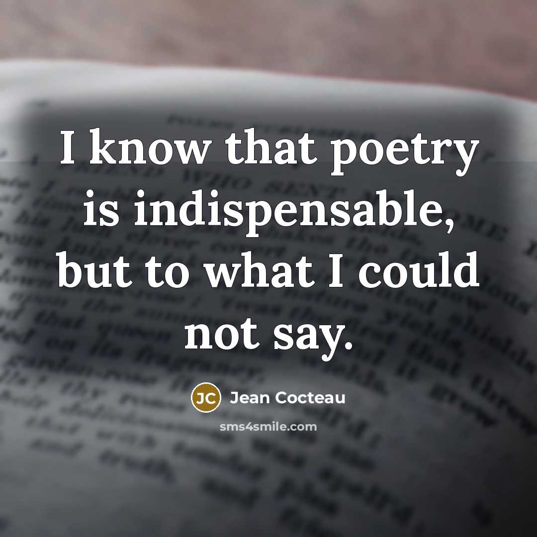 “I know that poetry is indispensable, but to what I…” quote by Jean Cocteau