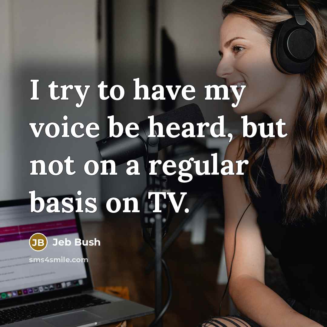 “I try to have my voice be heard, but not…” quote by Jeb Bush
