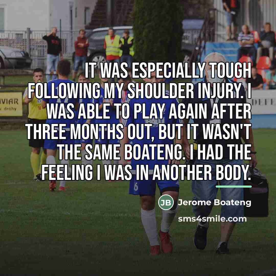“It was especially tough following my shoulder injury. I was…” quote by Jerome Boateng