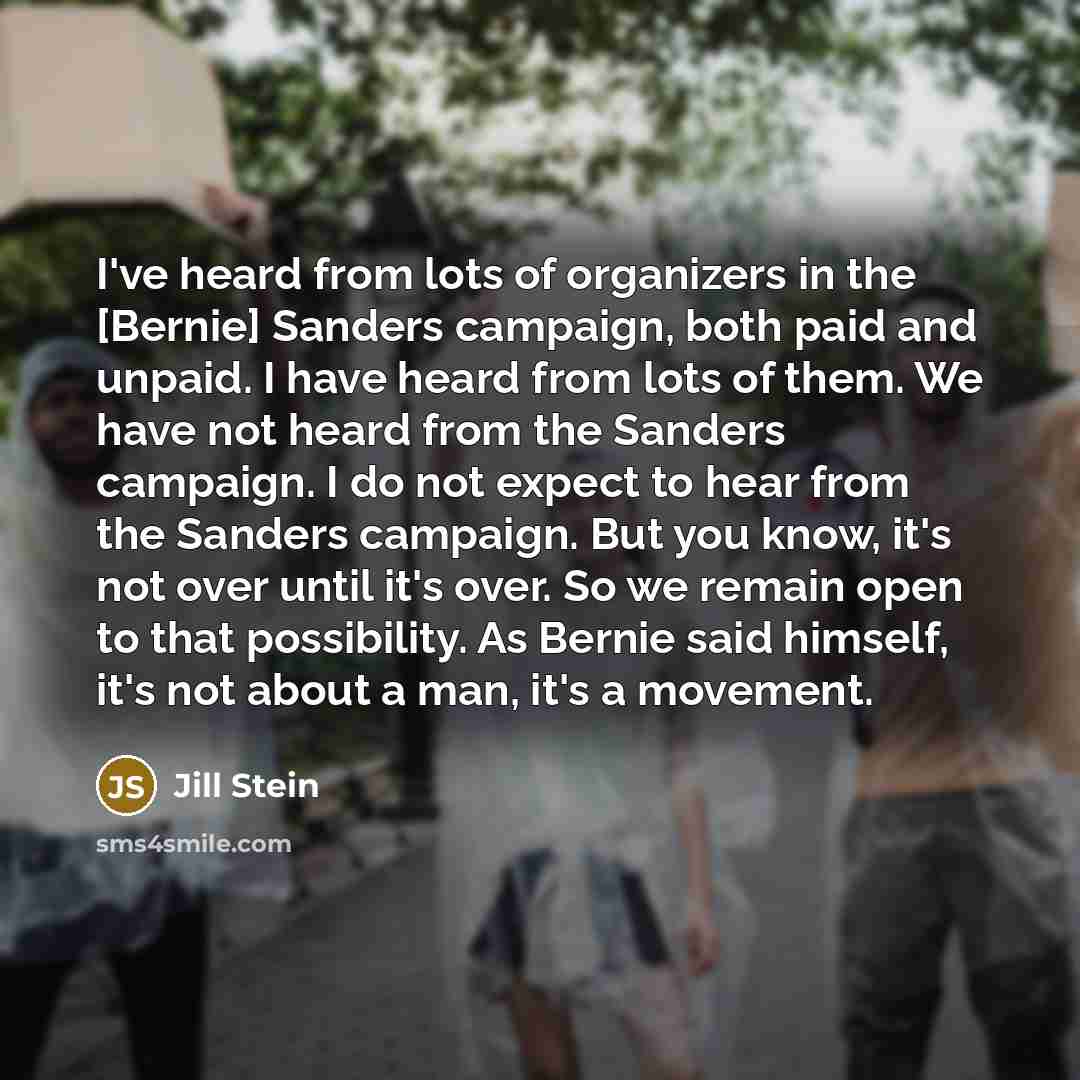 “I've heard from lots of organizers in the [Bernie] Sanders…” quote by Jill Stein