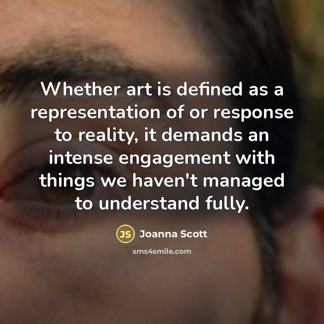 “Whether art is defined as a representation of or response…” quote by Joanna Scott