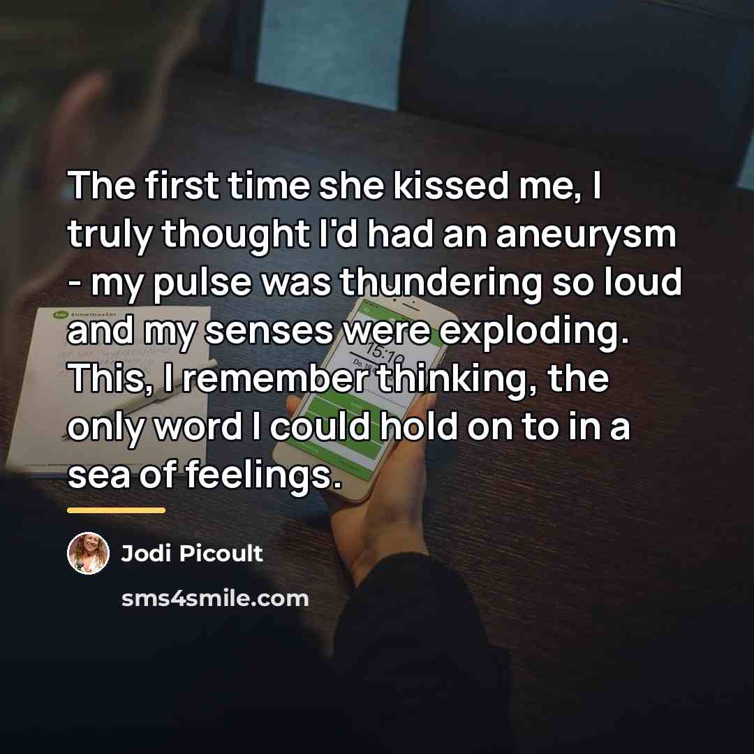 “The first time she kissed me, I truly thought I'd…” quote by Jodi Picoult