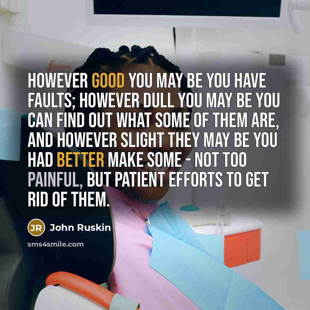 “However good you may be you have faults; however dull…” quote by John Ruskin
