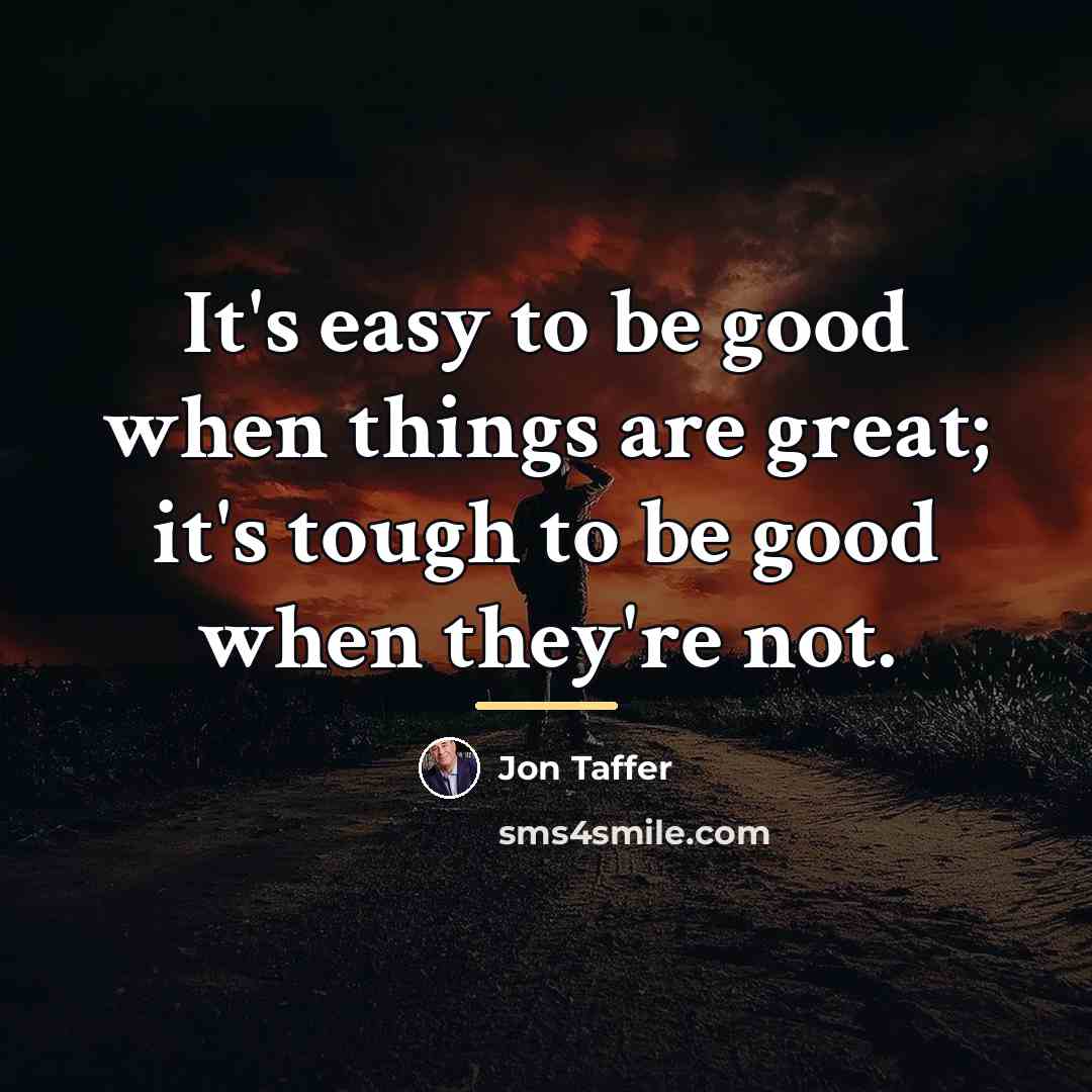 “It's easy to be good when things are great; it's…” quote by Jon Taffer