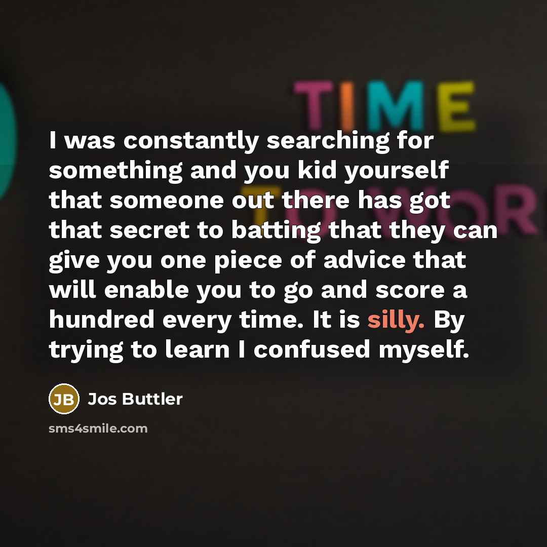 “I was constantly searching for something and you kid yourself…” quote by Jos Buttler