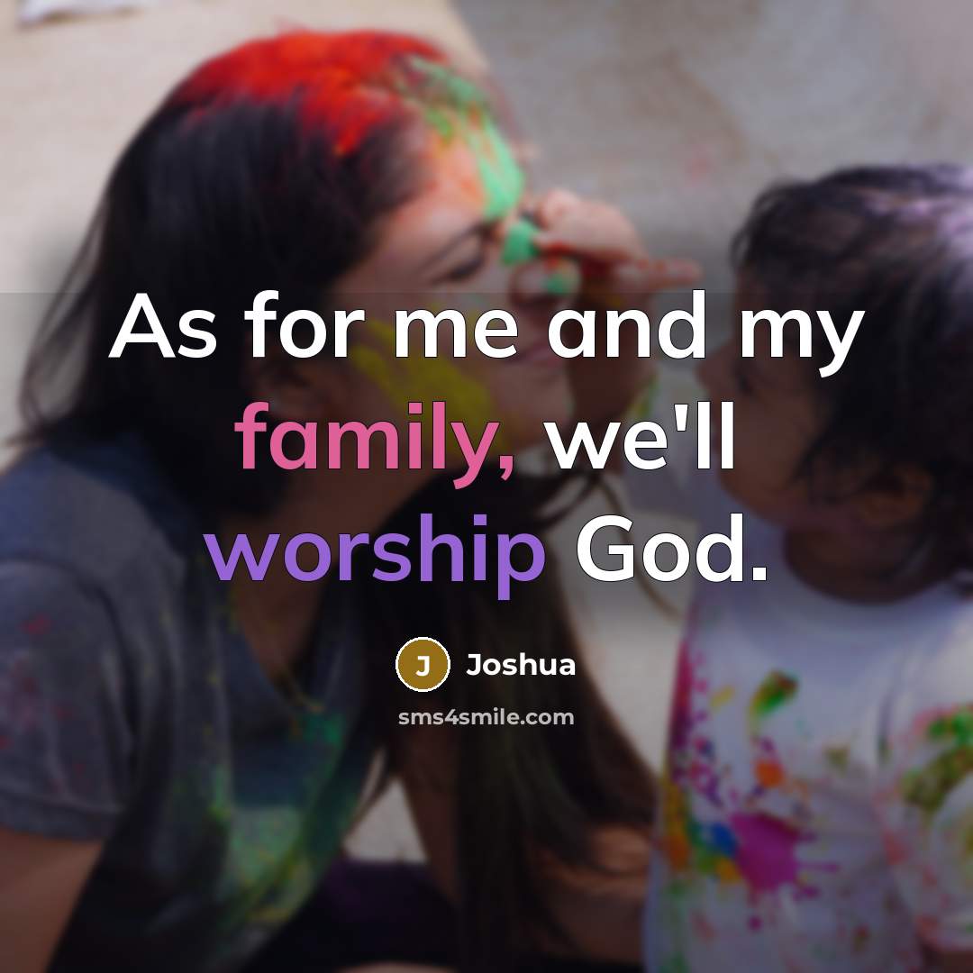 “As for me and my family, we'll worship God.…” quote by Joshua