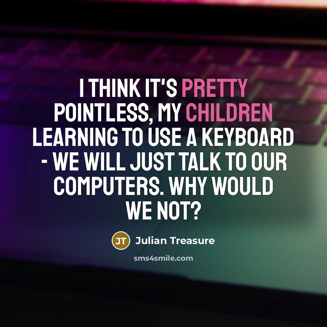 “I think it's pretty pointless, my children learning to use…” quote by Julian Treasure