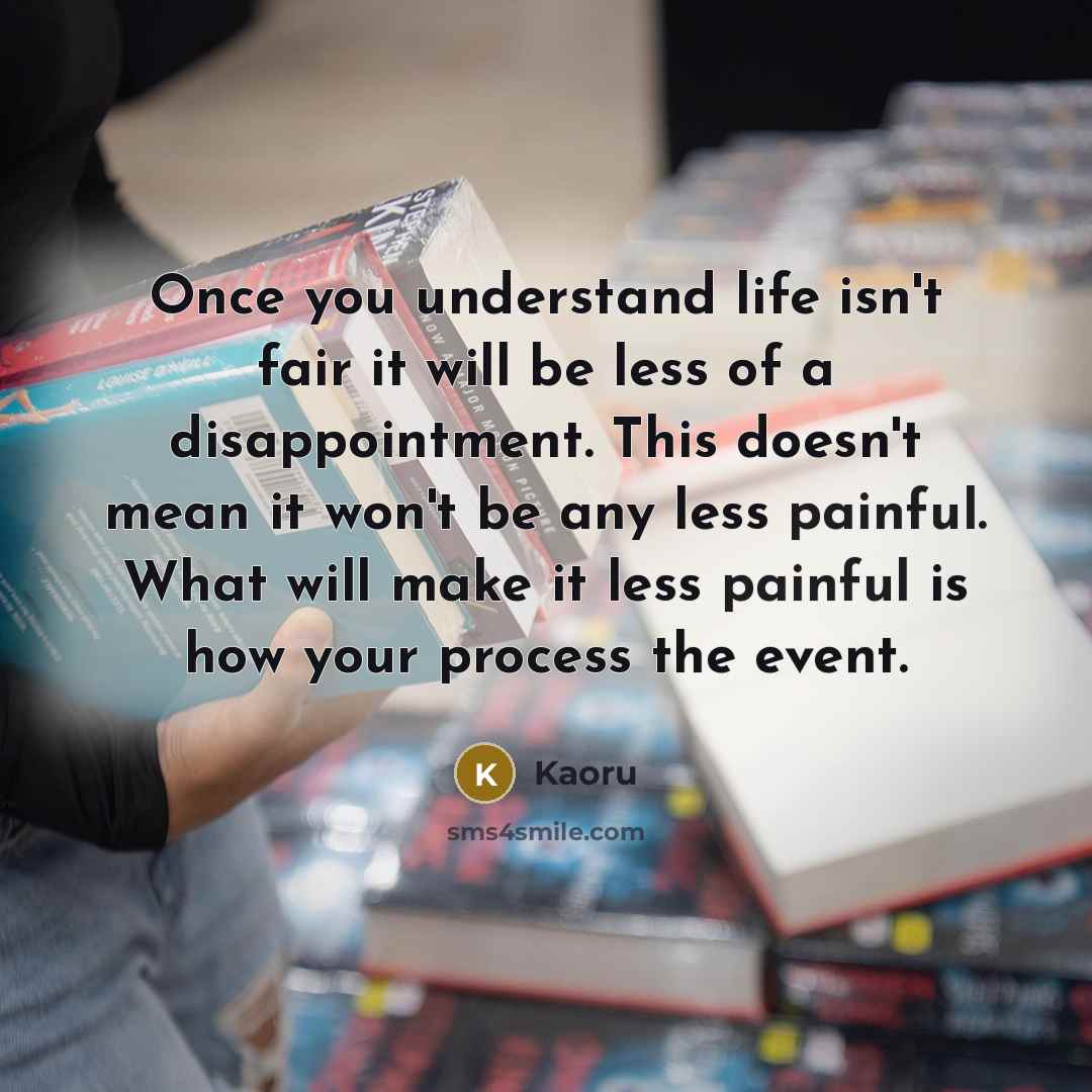 “Once you understand life isn't fair it will be less…” quote by Kaoru