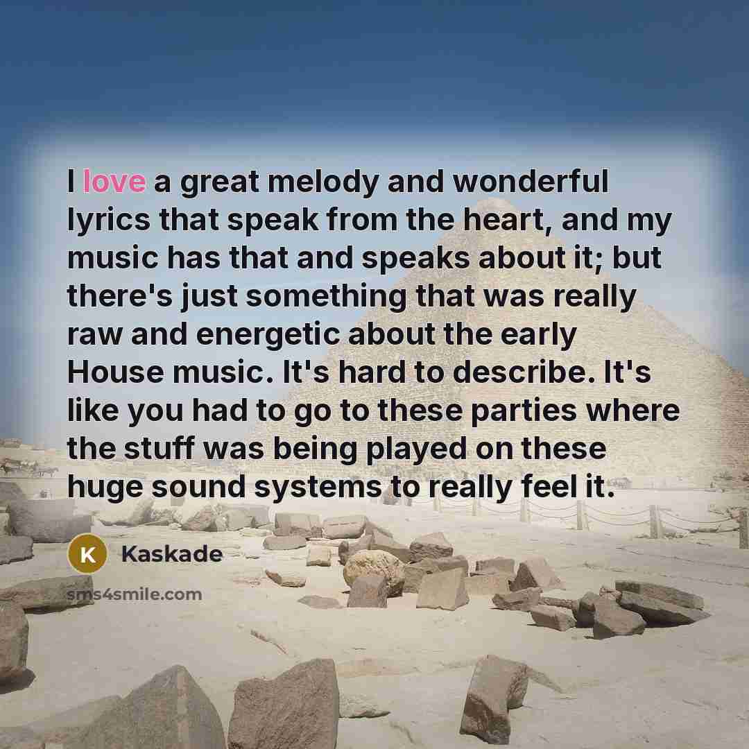 “I love a great melody and wonderful lyrics that speak…” quote by Kaskade