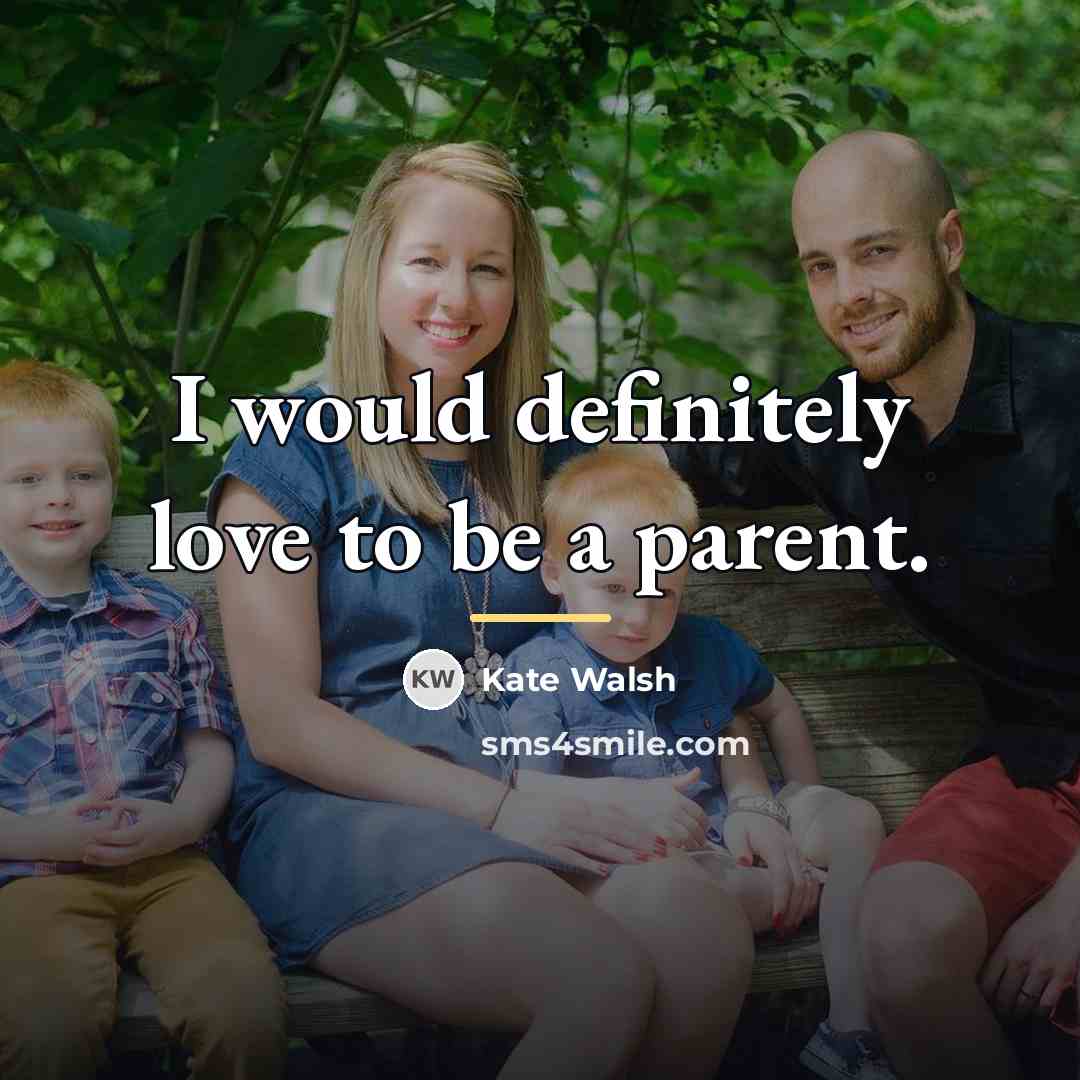 “I would definitely love to be a parent.…” quote by Kate Walsh