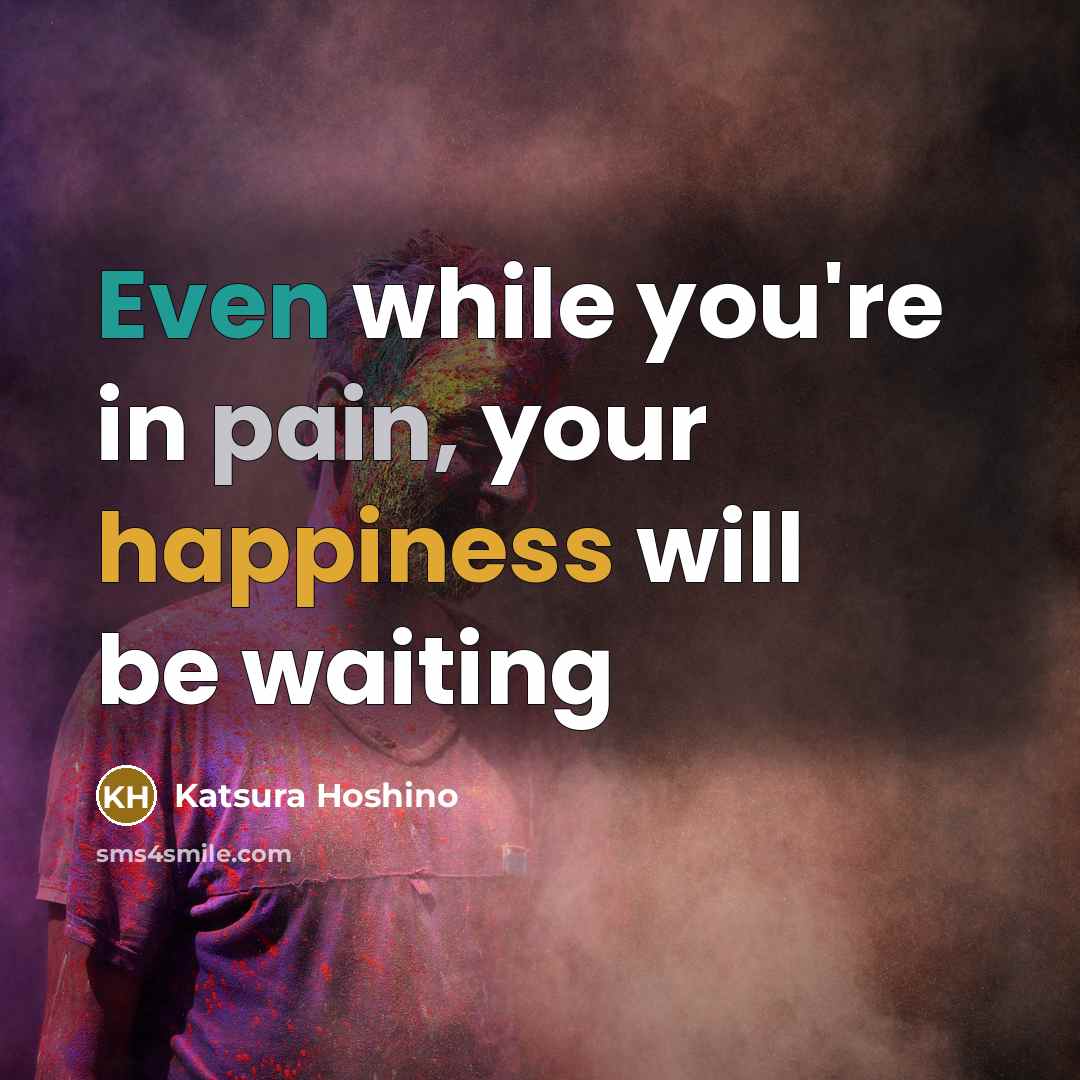 “Even while you're in pain, your happiness will be waiting…” quote by Katsura Hoshino