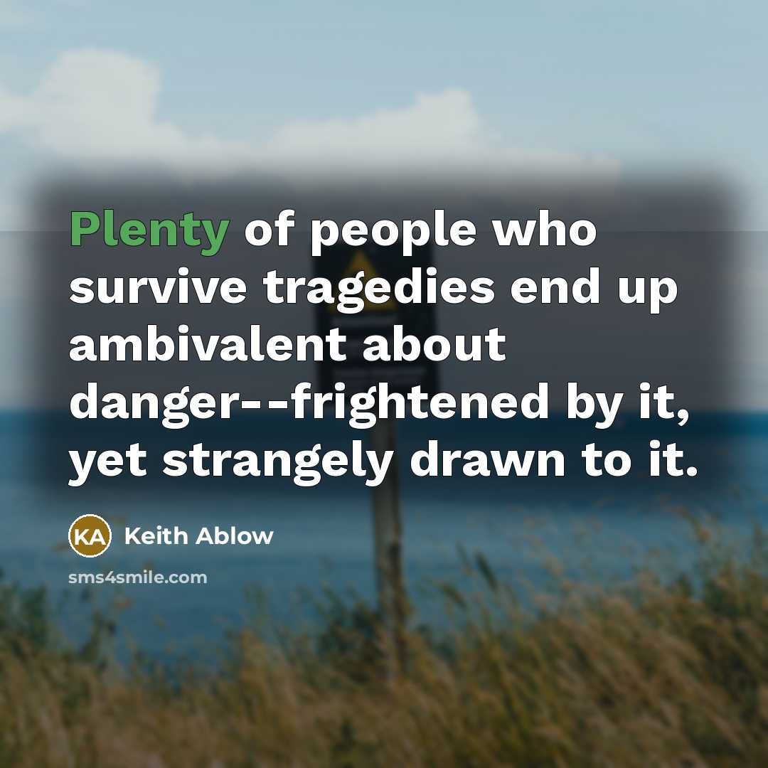 “Plenty of people who survive tragedies end up ambivalent about…” quote by Keith Ablow