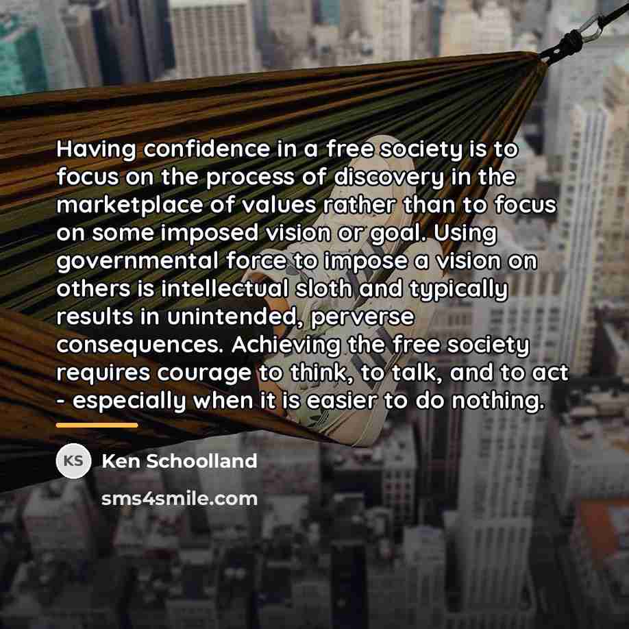 “Having confidence in a free society is to focus on…” quote by Ken Schoolland