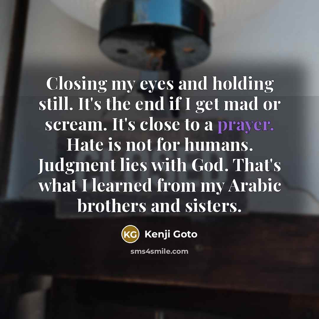 “Closing my eyes and holding still. It's the end if…” quote by Kenji Goto