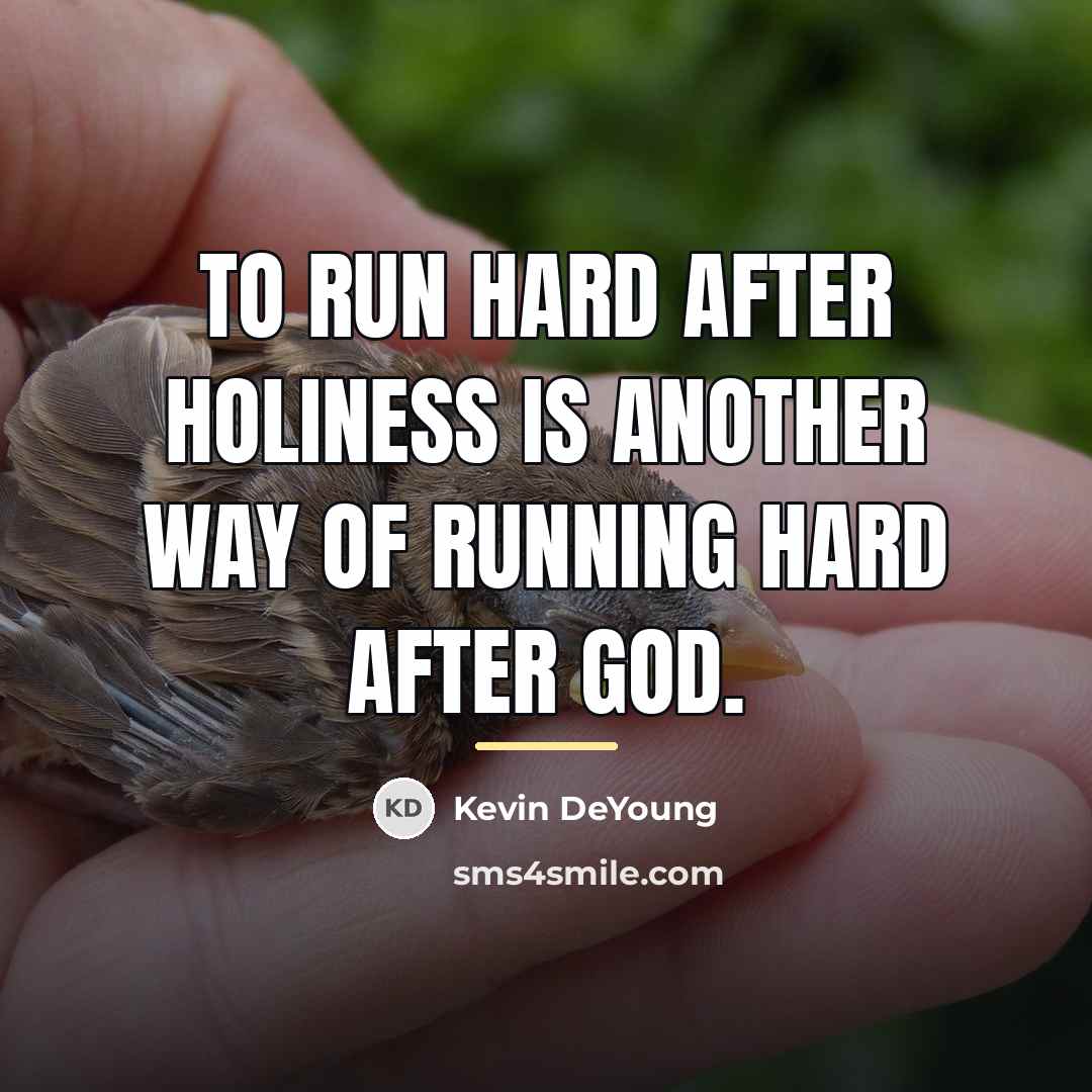 “To run hard after holiness is another way of running…” quote by Kevin DeYoung