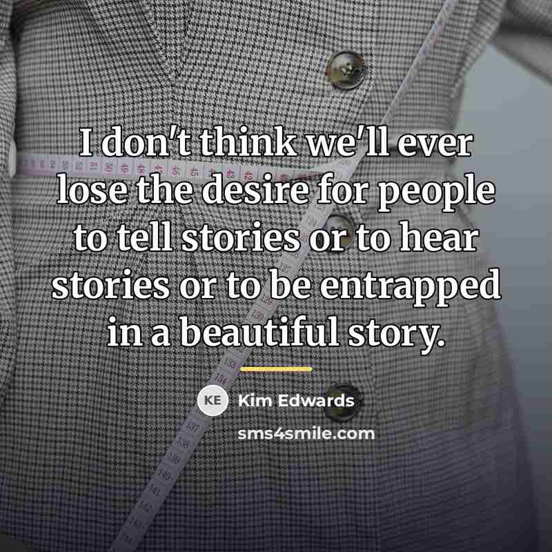 “I don't think we'll ever lose the desire for people…” quote by Kim Edwards