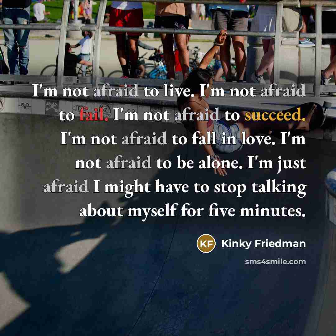 “I'm not afraid to live. I'm not afraid to fail.…” quote by Kinky Friedman