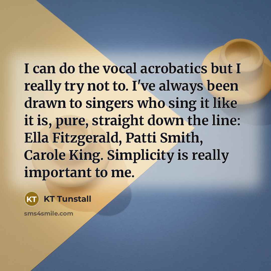 “I can do the vocal acrobatics but I really try…” quote by KT Tunstall