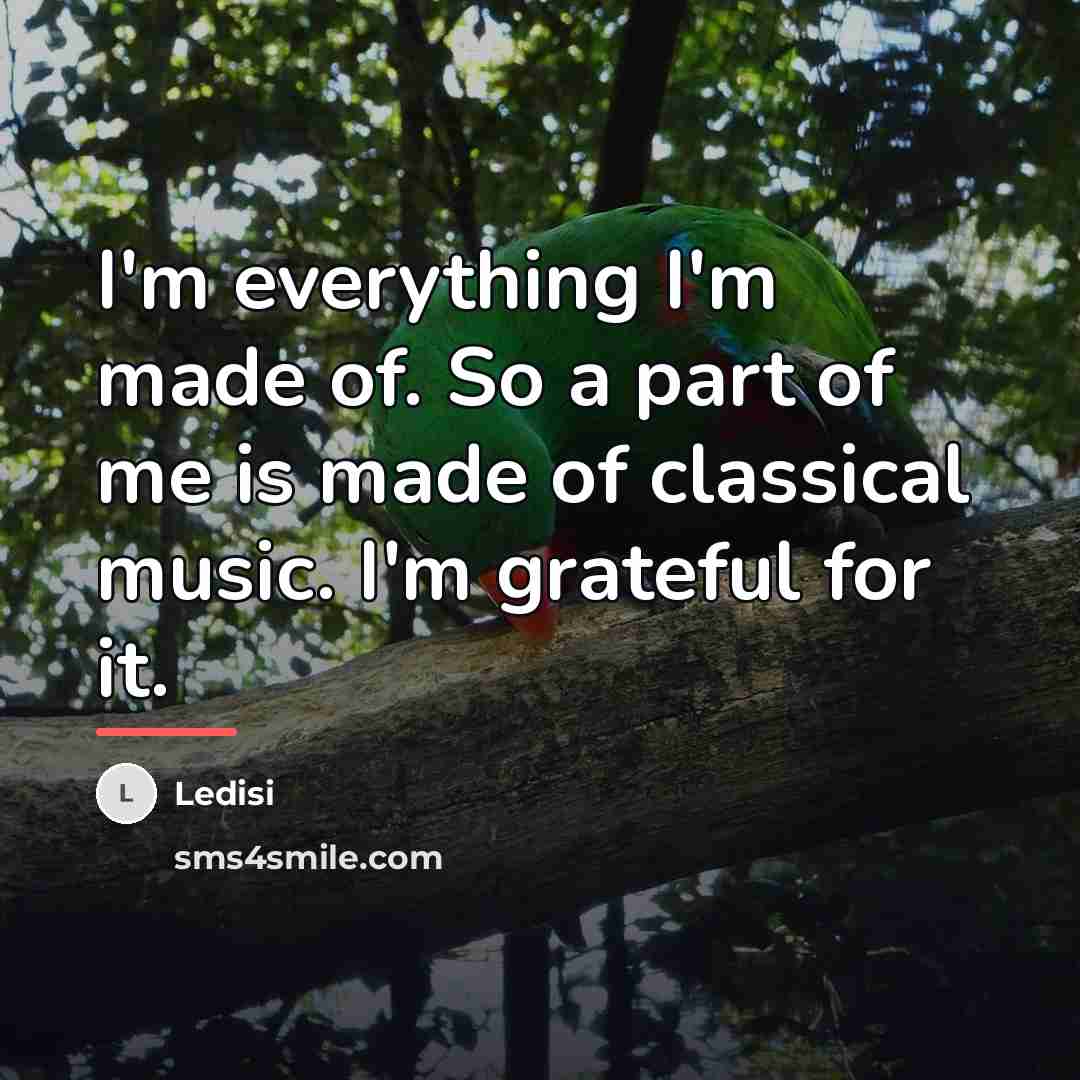 “I'm everything I'm made of. So a part of me…” quote by Ledisi