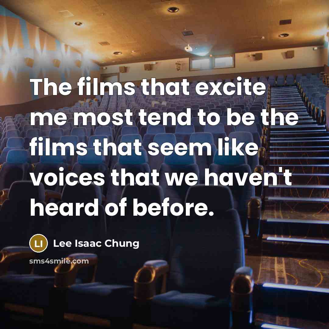 “The films that excite me most tend to be the…” quote by Lee Isaac Chung