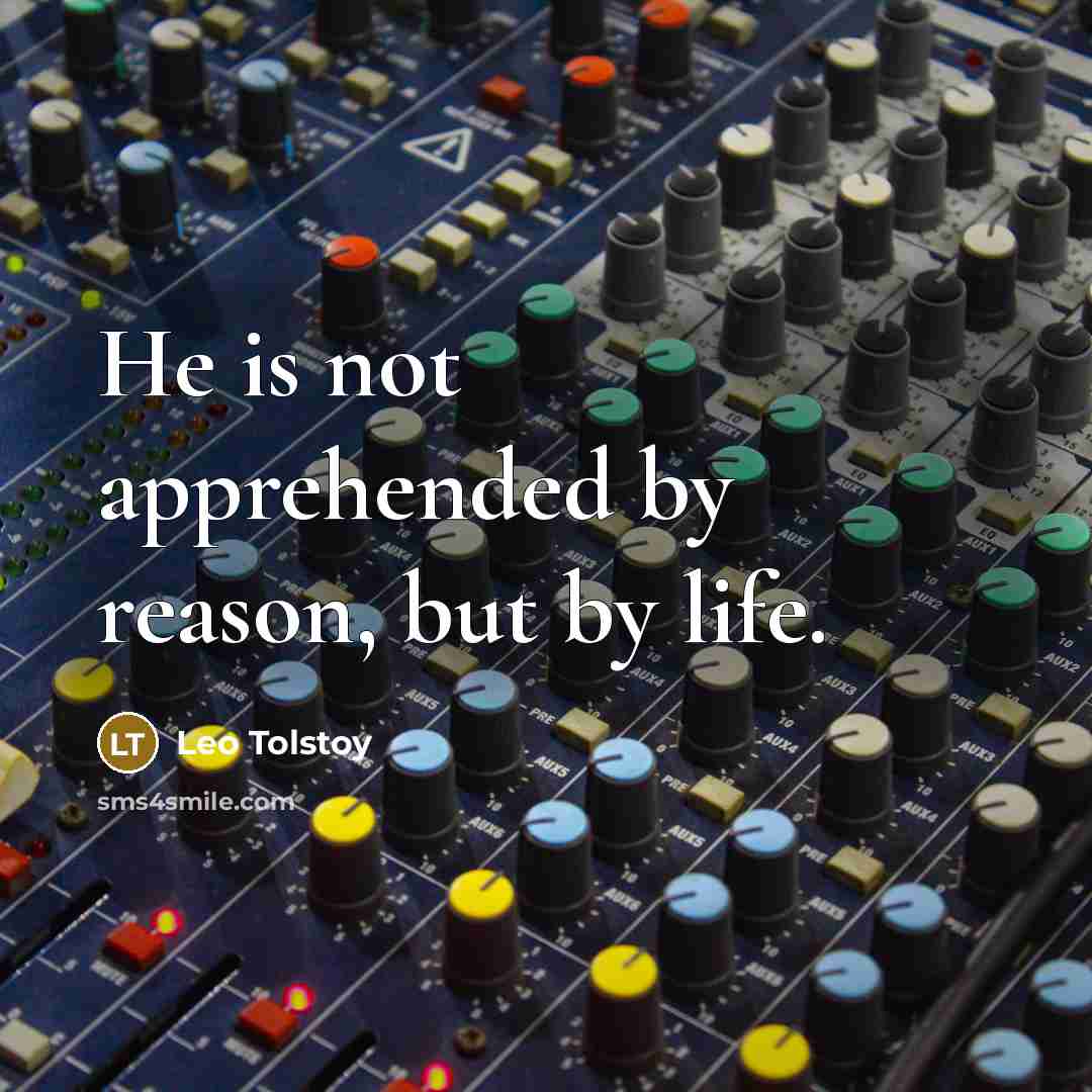 “He is not apprehended by reason, but by life.…” quote by Leo Tolstoy