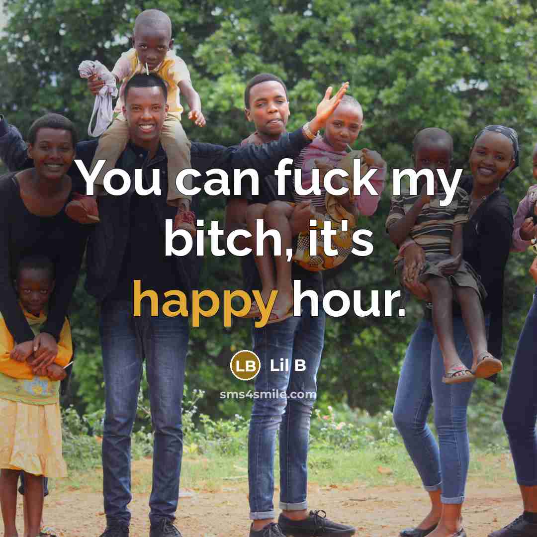 “You can fuck my bitch, it's happy hour.” quote by Lil B