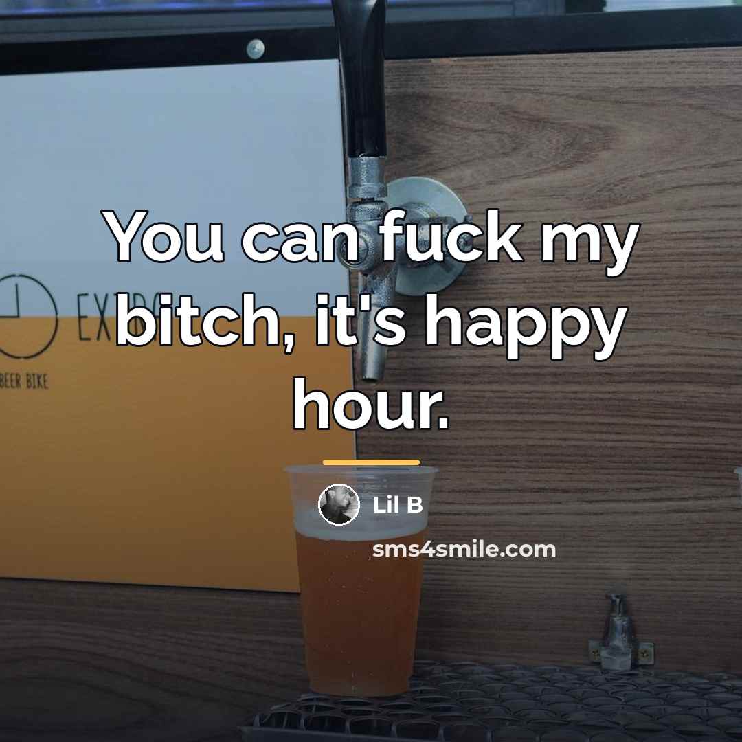 “You can fuck my bitch, it's happy hour.…” quote by Lil B