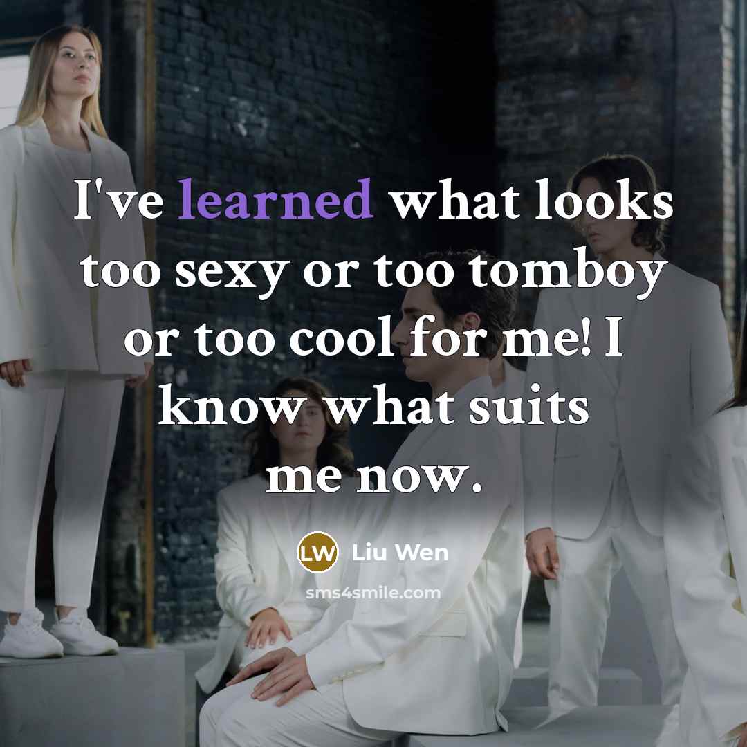 “I've learned what looks too sexy or too tomboy or…” quote by Liu Wen