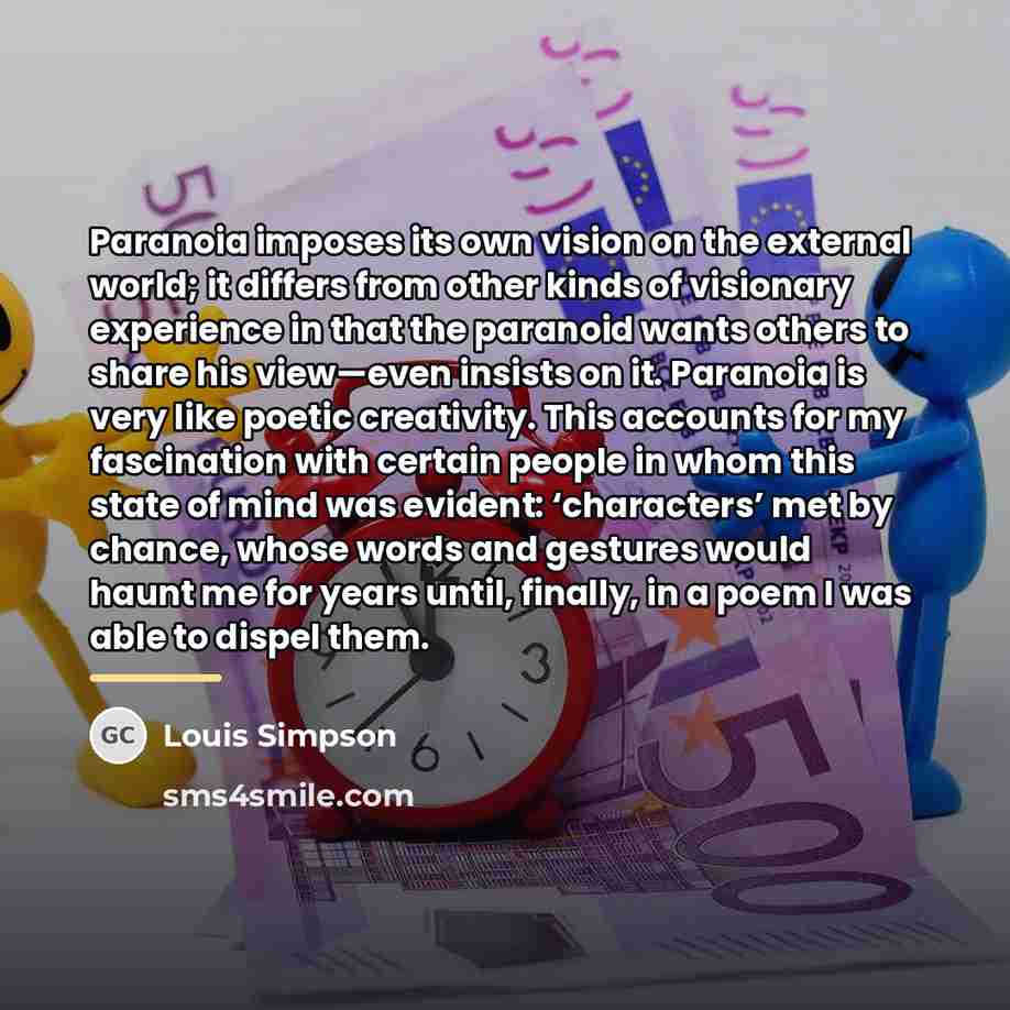 “Paranoia imposes its own vision on the external world; it…” quote by Louis Simpson