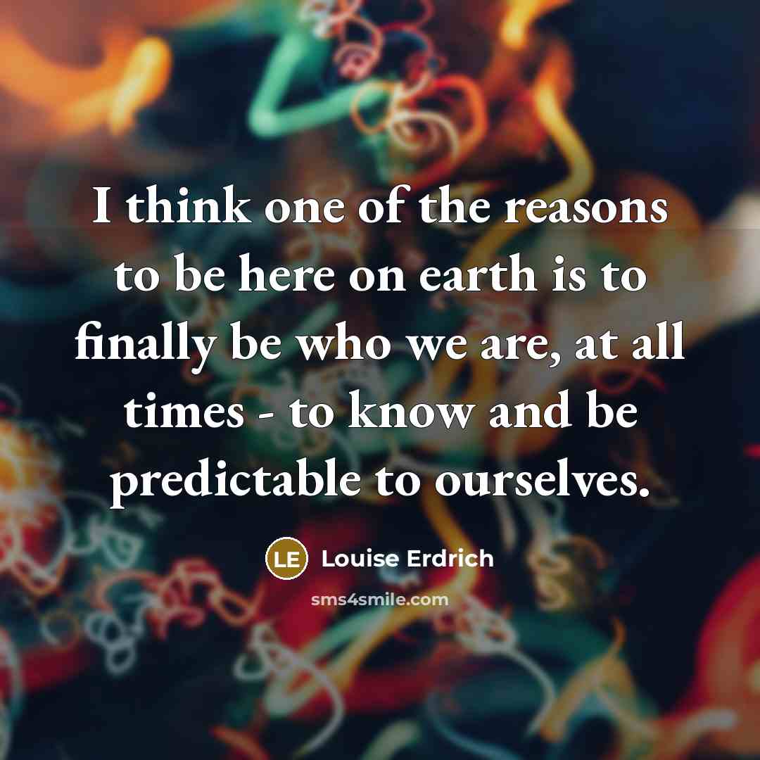 “I think one of the reasons to be here on…” quote by Louise Erdrich