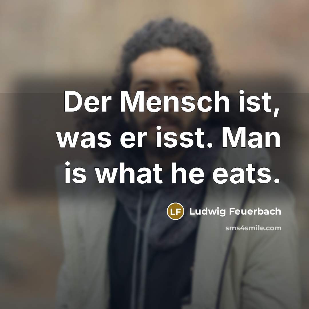 “Der Mensch ist, was er isst. Man is what he…” quote by Ludwig Feuerbach