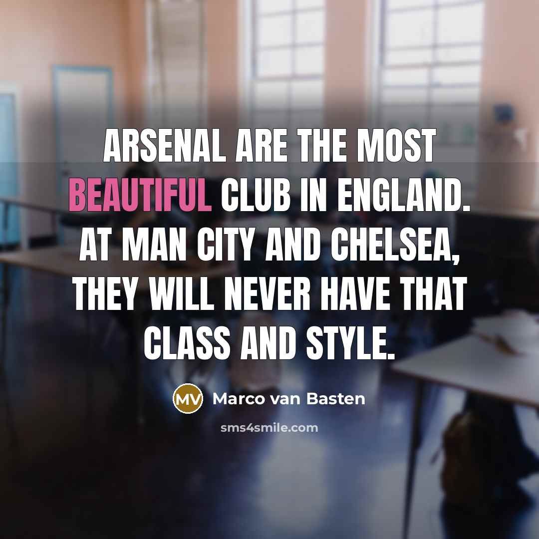 “Arsenal are the most beautiful club in England. At Man…” quote by Marco van Basten