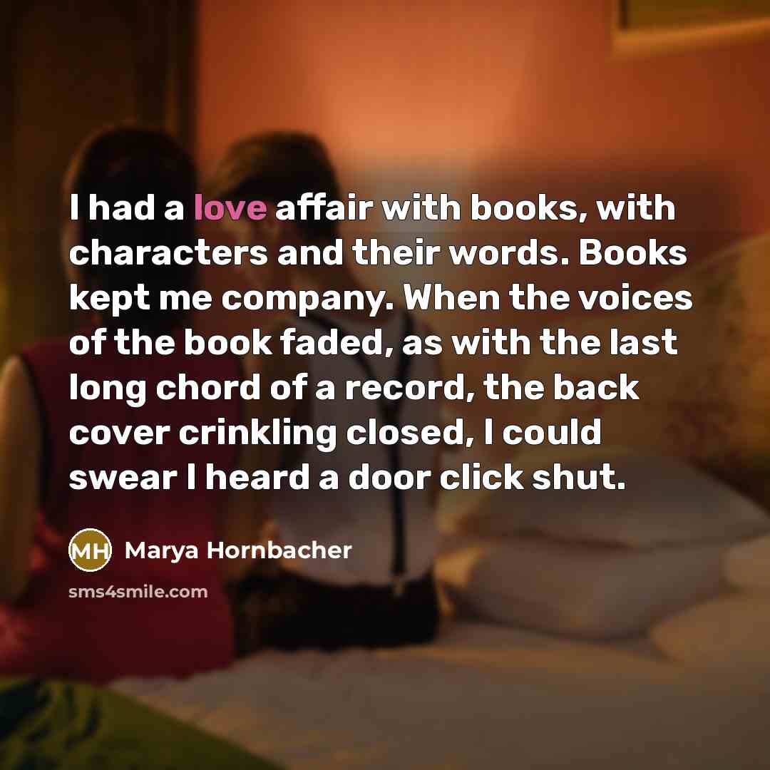 “I had a love affair with books, with characters and…” quote by Marya Hornbacher