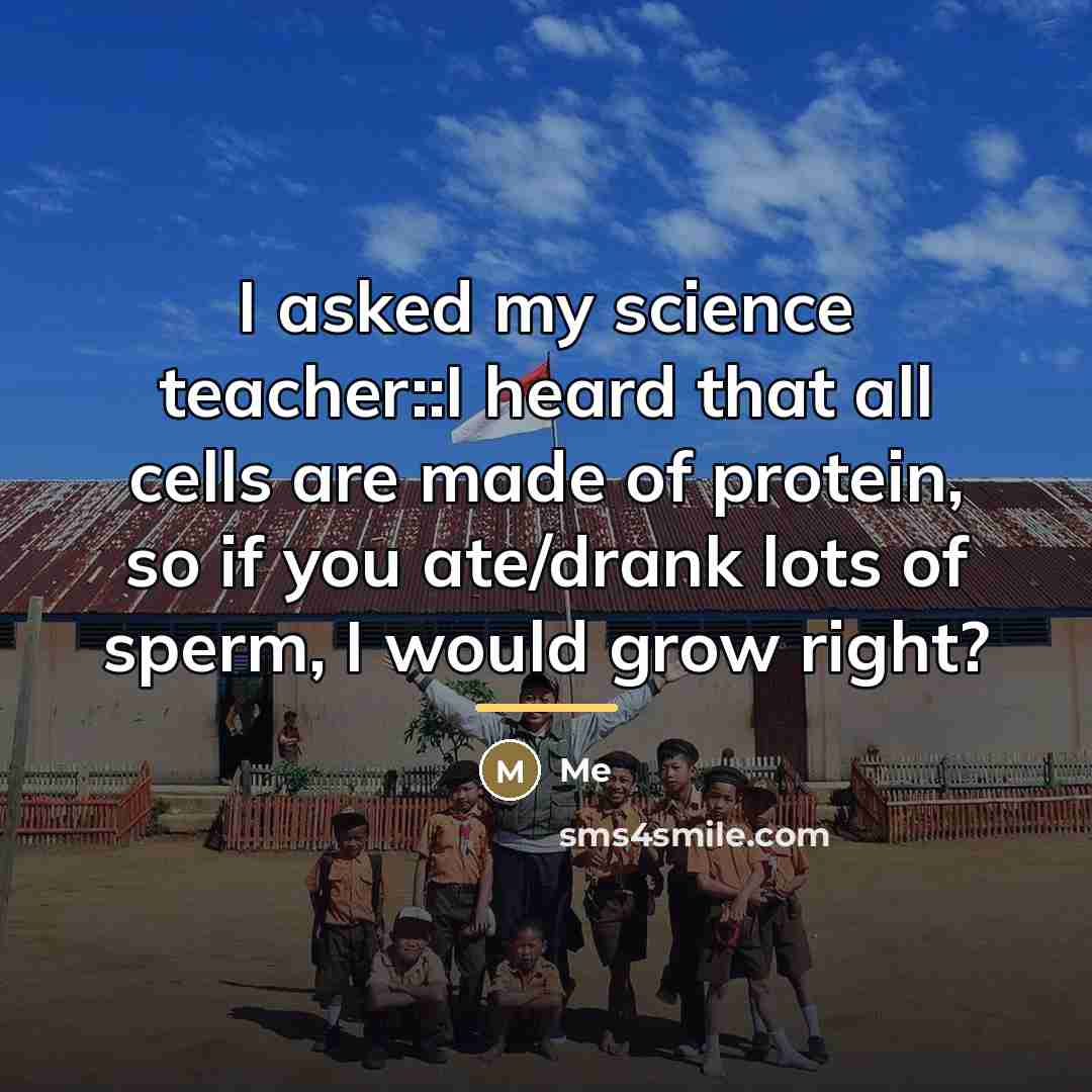 “I asked my science teacher::I heard that all cells are…” quote by Me