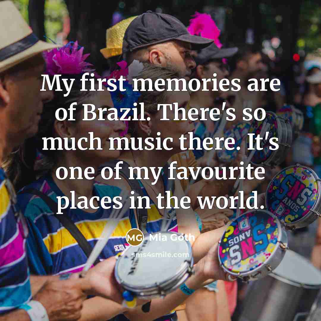 “My first memories are of Brazil. There's so much music…” quote by Mia Goth